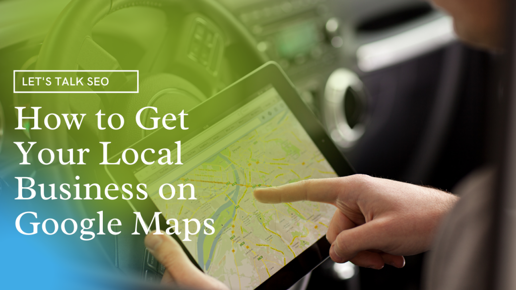 How to Get Your Local Business on Google Maps
