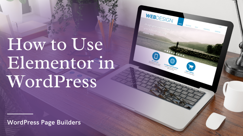 How To Use Elementor In Wordpress How to Use Elementor in WordPress