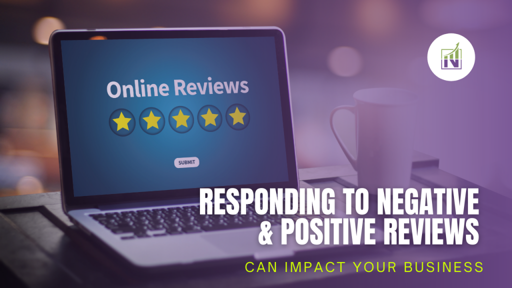 Responding to Negative Reviews and Positive Reviews Can Impact Your Business