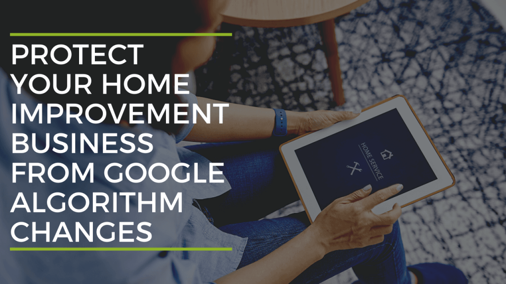 Protect Your Home Improvement Business from Google Algorithm Changes