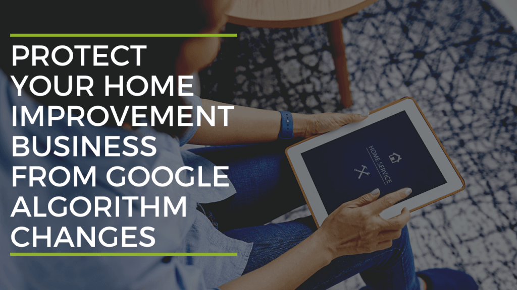 Protect Your Home Improvement Business From Google Algorithm Changes Protect Your Home Improvement Business from Google Algorithm Changes